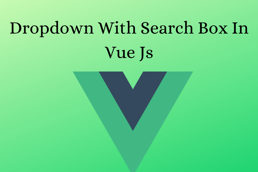 Dropdown With Search Box In Vue Js