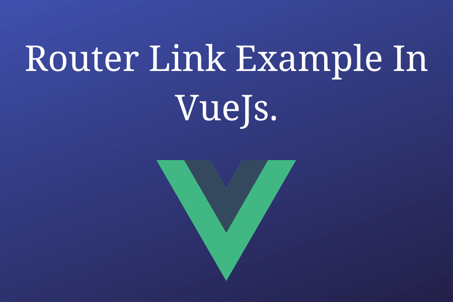 Router Link Example In VueJs