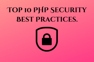 Top 10 PHP Security Best Practices
