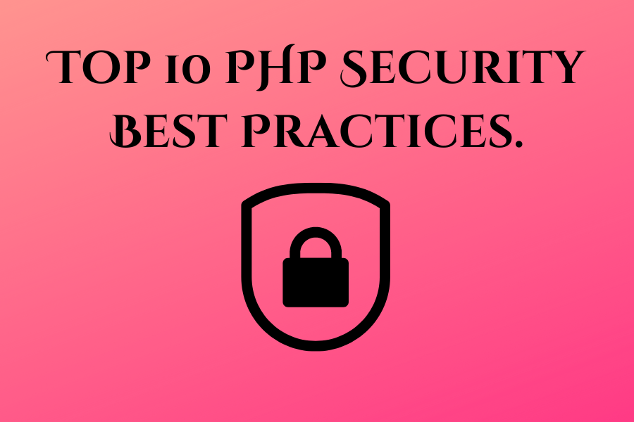 Top 10 PHP Security Best Practices